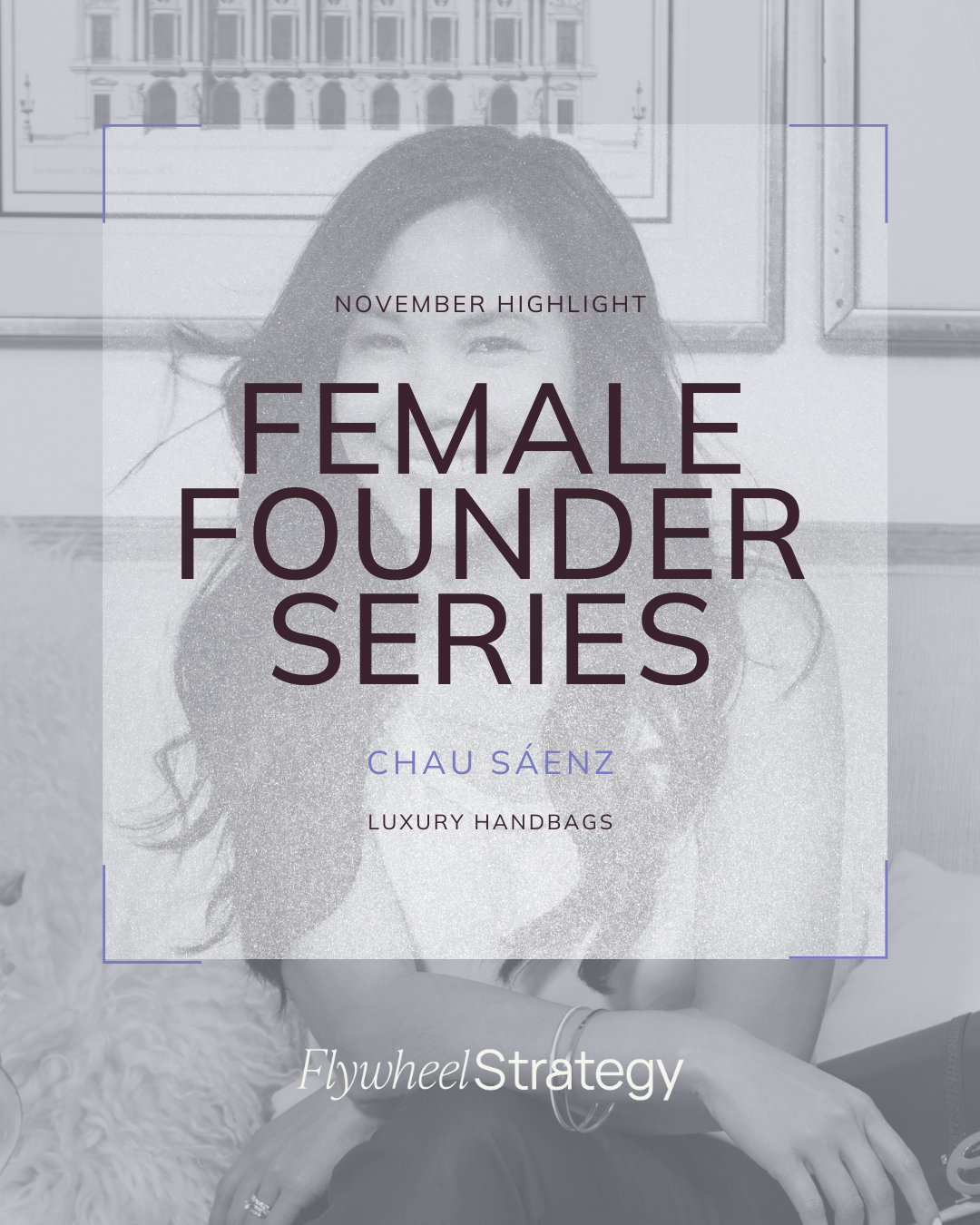 Female Founders Series: Chau Sáenz. Flywheel Strategy.