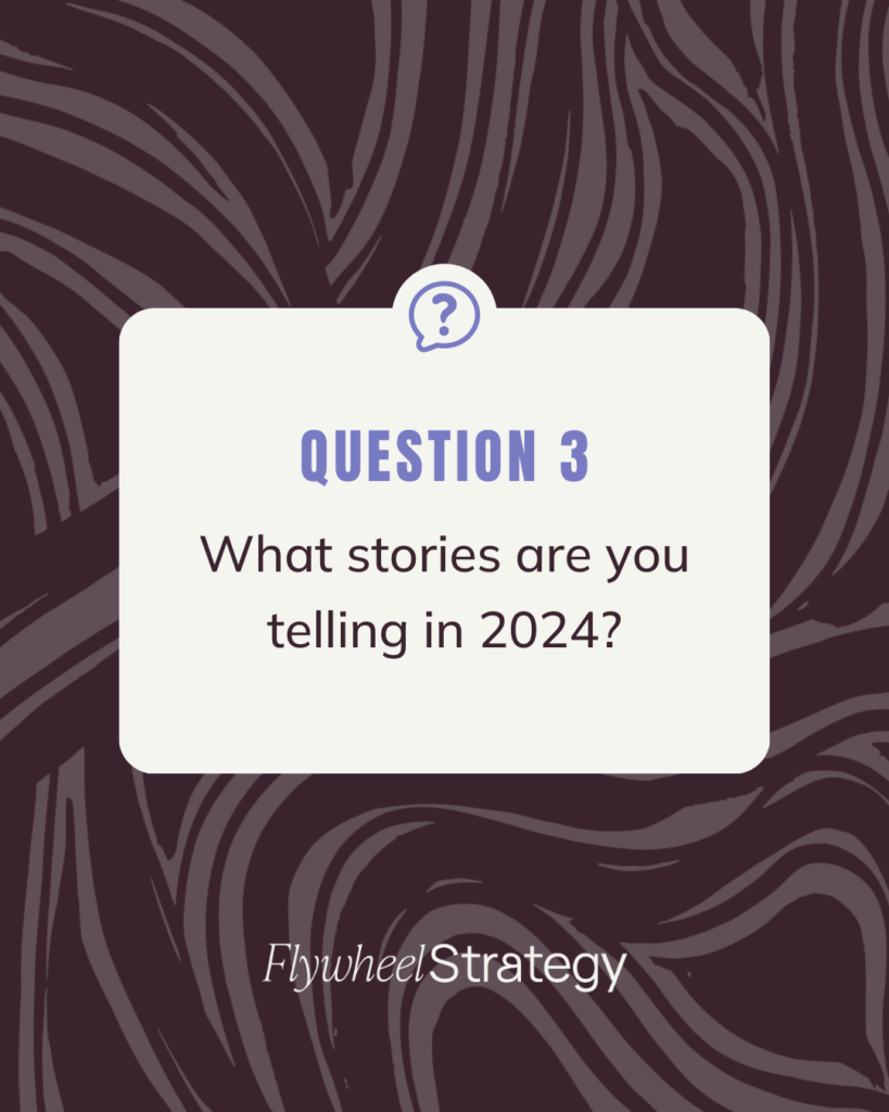 What stories are you telling in 2024 - Flywheel Strategy