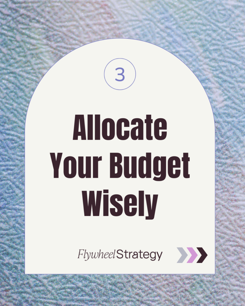 Step 3: Allocate Your Budget Wisely. Flywheel Strategy.