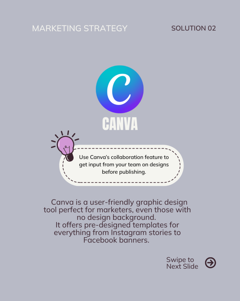Canva is a user-friendly graphic design tool perfect for marketers, even those with no design background. It offers pre-designed templates for everything from Instagram stories to Facebook banners. For instance, if you’re launching a product, you can use Canva’s templates to create eye-catching visuals that match your branding.