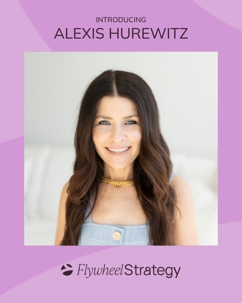 Introducing Alexis Hurewitz. Creative & Operations Strategist. Flywheel Strategy.