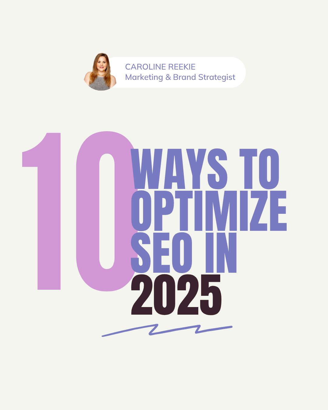 10 Ways to Optimize Your Website for SEO in 2025. Caroline Reekie Brand and Marketing Strategist with Flywheel Strategy.