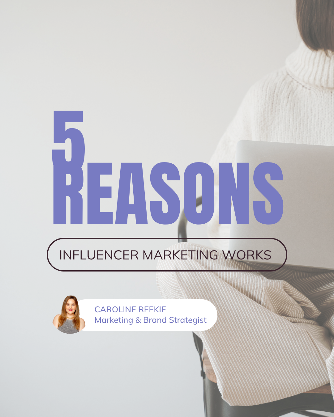 5 reasons influencer marketing works. By Caroline Reekie, Brand and Marketing Strategist at Flywheel Strategy.