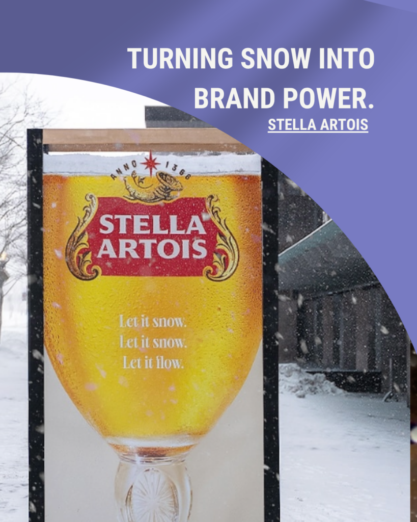 As record snowfall hit Toronto, Stella Artois didn't scramble to protect their outdoor campaign. They celebrated it. Their billboard, already featuring an oversized Stella chalice, was perfectly positioned so that falling snow appeared to fill the glass and spill over the rim like frothy beer foam. Nobody engineered the weather. They just built a billboard ready to make magic when conditions aligned, and then let the internet do the rest.